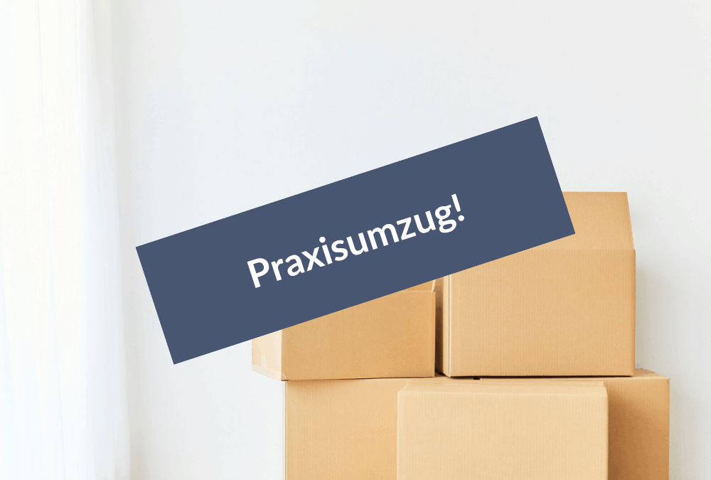 Praxisumzug – Wir ziehen um!